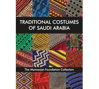 Traditional Costumes of Saudi Arabia: The Mansoojat Foundation Collection