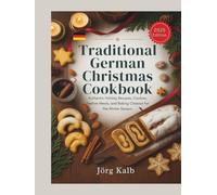 Traditional German Christmas Cookbook: Authentic Holiday Recipes, Cookies, Festive Meals, and Baking Classics for the Winter Season