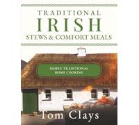 Traditional Irish Stews & Comfort Meals: Simple Traditional Home Cooking