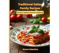 Traditional Italian Family Recipes: Rustic Italian Home Cooking