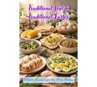 Traditional Lent & Traditional Easter: Classic Recipes for the Holy Season