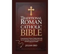 TRADITIONAL ROMAN CATHOLIC BIBLE: Comprehensive Scripture Study Guide with Sacred Teachings, Devotional Prayers and Christian Spiritual Insights