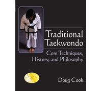 Traditional Taekwondo: Core Techniques, History And Philosophy