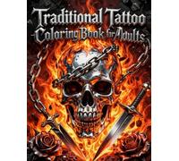 Traditional Tattoo Coloring Book for Adults: Skulls, Roses, Daggers, Anchors and Classic Ink Designs