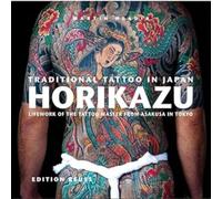 Traditional Tattoo Horikazu: Lifework of the Tattoo Master from Asakusa in Tokio