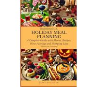 Traditional U.S. Holiday Meal Planning: Complete with Menus, Recipes, Shopping Lists, Wine Pairings and Fun Facts