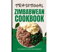Traditional Zimbabwean Cookbook: 50 Authentic Recipes from Zimbabwe