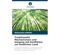 Traditionelle Mechanismen und Umgang mit Konflikten um ländliches Land: Traditionelle Mechanismen und Management von Konflikten um ländliches Land: Fallbeispiel der Gemeinde Komsilga in Burkina Faso