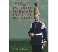 Traditions of the Imperial German Infantry Regiments: their Histories, Uniforms & Pickelhauben