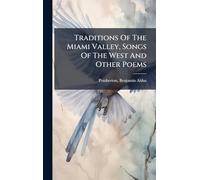 Traditions Of The Miami Valley, Songs Of The West And Other Poems