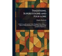 Traditions, Superstitions and Folk-lore