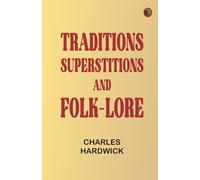Traditions, Superstitions and Folk-lore