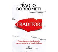 Traditori. Come fango e depistaggio hanno segnato la storia italiana