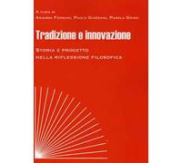 Tradizione e innovazione. Storia e progetto nella riflessione filosofica. Atti del Convegno (Macerata, 8-10 novembre 2018)