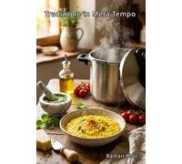 Tradizione in Metà Tempo: I segreti per preparare i grandi classici italiani ottimizzando i tempi, dai risotti in pentola a pressione al vero pesto