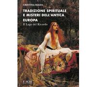 Tradizione spirituale e misteri dell'antica Europa. Il lago del ricordo - ...