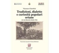 Tradizioni, dialetto e curiosità popolari ortane. Con un itinerario dentro...