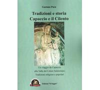 Tradizioni e storia Capaccio e il Cilento. Un viaggio da Capaccio alla Valle del Calore Salernitano. Tradizioni religiose e popolari