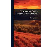 Tradizioni Ed Usi Popolari Ferraresi...