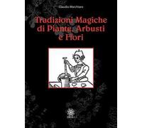 LIBRO TRADIZIONI MAGICHE DI PIANTE, ARBUSTI E FIORI - CLAUDIO MARCHIARO