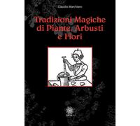LIBRO TRADIZIONI MAGICHE DI PIANTE, ARBUSTI E FIORI - CLAUDIO MARCHIARO