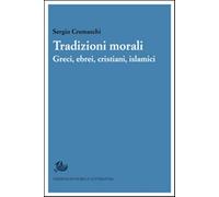Tradizioni morali. Greci, ebrei, cristiani, islamici - Cremaschi Sergio