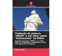 Tradução da palavra "NEIGE" e um olhar sobre "Eufemismos" na Bíblia: Tradução da palavra "NEIGE" e um olhar sobre os "Eufemismos" na Bíblia em Gungbe, uma língua do sul do Benim