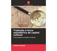 Tradução e troca assimétrica de capital cultural: Uma abordagem sociológica à tradução