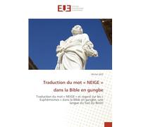 Traduction du mot ' NEIGE ' dans la Bible en gungbe: Traduction du mot ' NEIGE ' et regard sur les ' Euphémismes ' dans la Bible en gungbe, une langue du Sud du Bénin