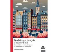 Traduire en francais d'aujourd'hui. Consolider ses connaissance en grammaire en traduisant