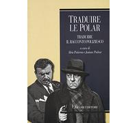 Traduire le polar. Tradurre il racconto poliziesco. Ediz. francese