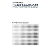 Tradurre dal silenzio. La psicoanalisi come esperienza assoluta