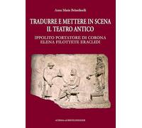 Tradurre e mettere in scena il teatro antico Ippolito portatore di corona Elena Filottete Eraclidi