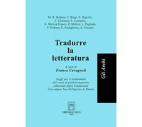 Tradurre la letteratura. Saggi per il trentennale del corso di perfezionamento editoriale della Fondazione Unicampus San Pellegrino di Rimini