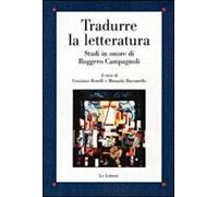 Tradurre la letteratura. Studi in onore di Ruggero Campagnoli
