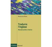 Tradurre l'inglese. Manuale pratico e teorico