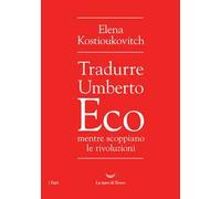 Tradurre Umberto Eco mentre scoppiano le rivoluzioni