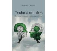 Tradursi nell'altro: Teorie e pratiche della traduzione a confronto
