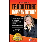 Traduttore Imprenditore: Percorso Pratico In 3 Passi Per Differenziarti, Acquisire Clienti Diretti e Diventare Imprenditore Di Te Stesso
