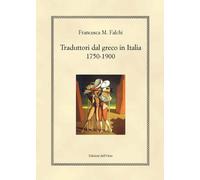Traduttori dal greco in Italia 1750-1900 - [Edizioni dell'Orso]