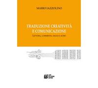 Traduzione creatività e comunicazione. Lettura, commento, saggi e altro