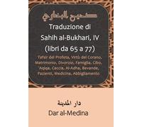 Traduzione di Sahih al-Bukhari, IV (libri da 65 a 77): Tafsir del Profeta, Virtù del Corano, Matrimonio, Divorzio, Famiglia, Cibo, `Aqiqa, Caccia, Al-Adha, Bevande, Pazienti, Medicina, Abbigliamento