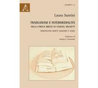 Traduzione e intermedialità nella prosa breve di Samuel Beckett. Imagination morte imaginez e Assez. Ediz. italiana e inglese