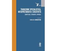 Traduzione specialistica, interpretariato e creatività. Competenze, strumenti, approcci