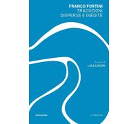 TRADUZIONI DISPERSE E INEDITE - FORTINI FRANCO, LENZINI L. (Curatore) -