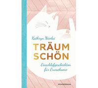 Träum schön: Einschlafgeschichten für Erwachsene