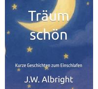 Träum schön: Kurze Geschichten zum Einschlafen