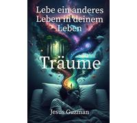 Träume: Ein anderes Leben in deinem Leben