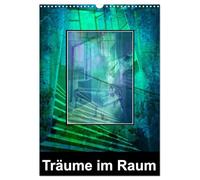 Träume im Raum (Wandkalender 2026 DIN A3 hoch), CALVENDO Monatskalender: Ein Spiel mit dem Auge des Betrachters