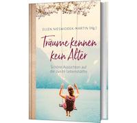 Träume kennen kein Alter: Schöne Aussichten auf die zweite Lebenshälfte